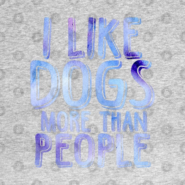 I like dogs more than people by doodlesbydani